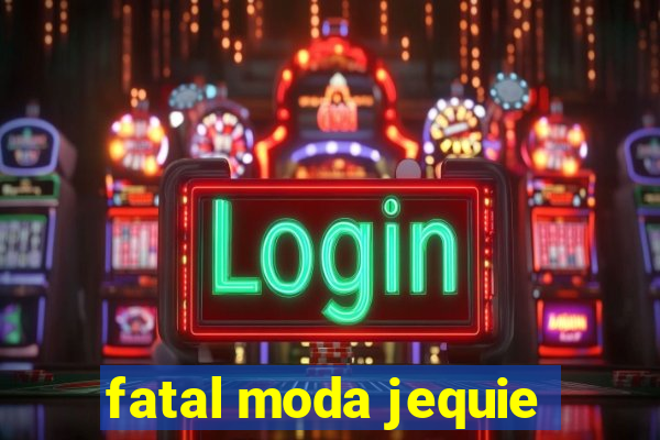 fatal moda jequie